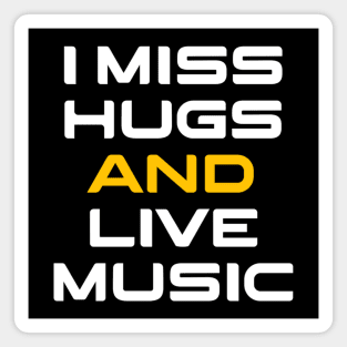 I miss hugs and live music Magnet